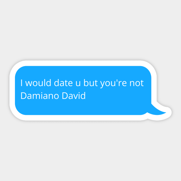 i would date you but you are not Damiano David Sticker by GOT A FEELING